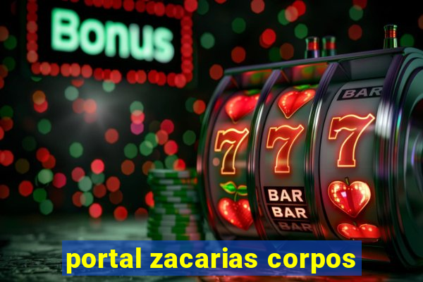 portal zacarias corpos